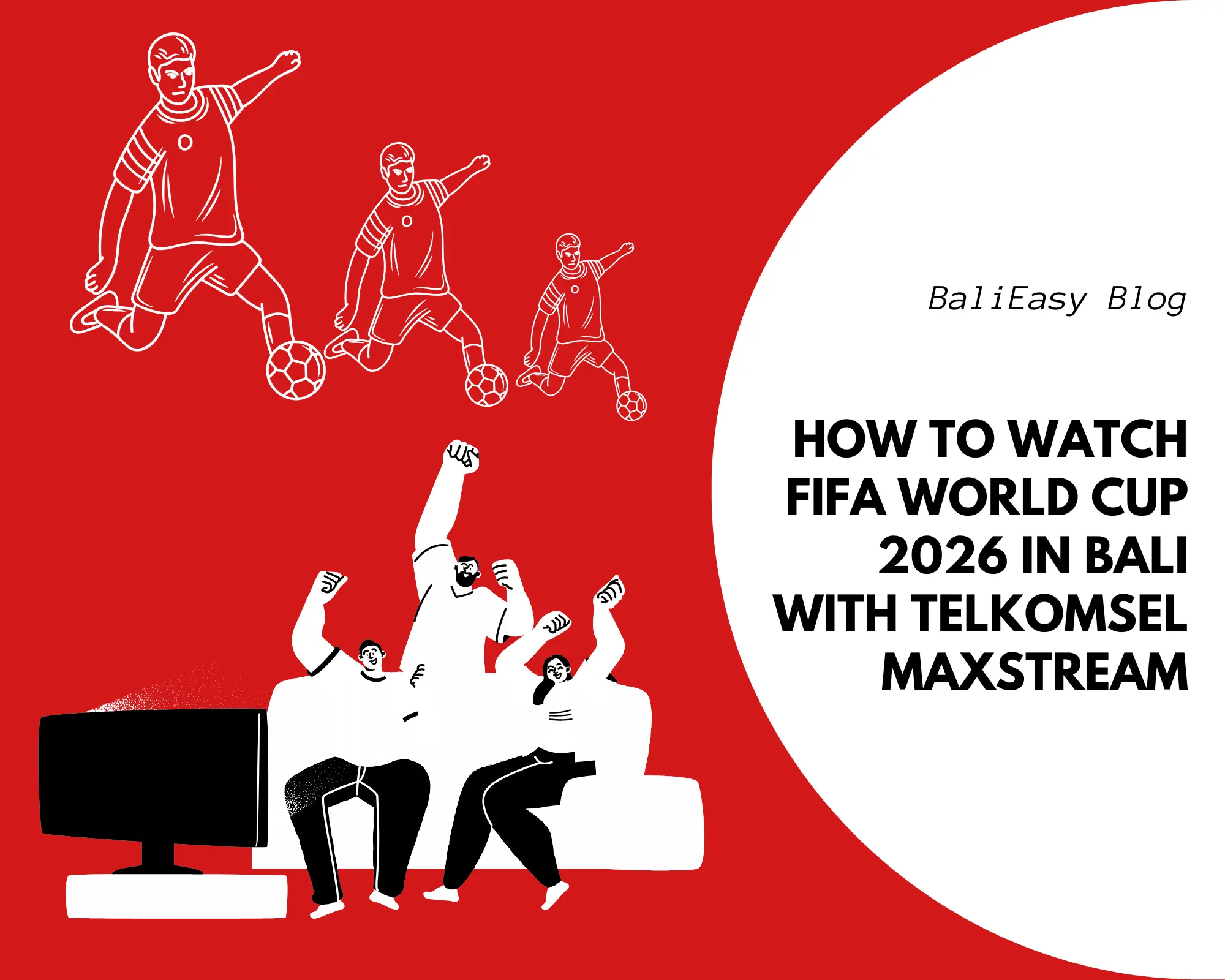 How to Watch FIFA World Cup 2026 in Bali with Telkomsel MAXStream